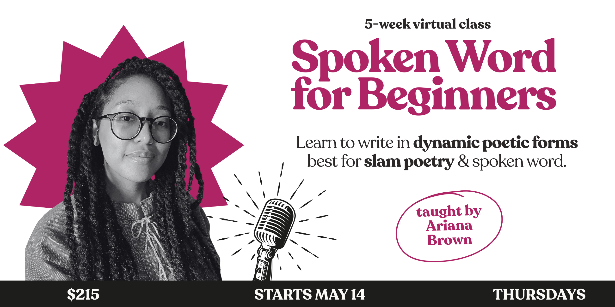 Poets Camp: 2 weeks of daily workshops for fun and community taught by Ariana Brown. July 1-15, 2025. Write new poems every day in a 2-hour generative workshops focused on the experiences of writers of color.
