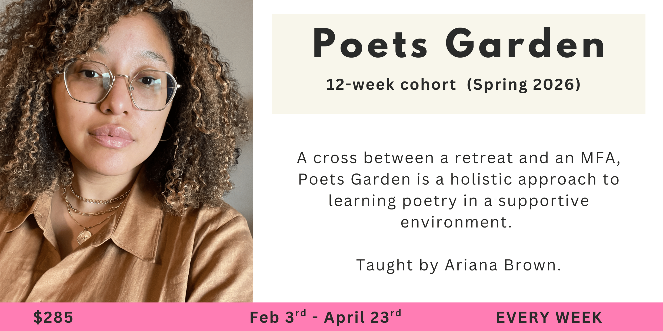Poets Camp: 2 weeks of daily workshops for fun and community taught by Ariana Brown. July 1-15, 2025. Write new poems every day in a 2-hour generative workshops focused on the experiences of writers of color.