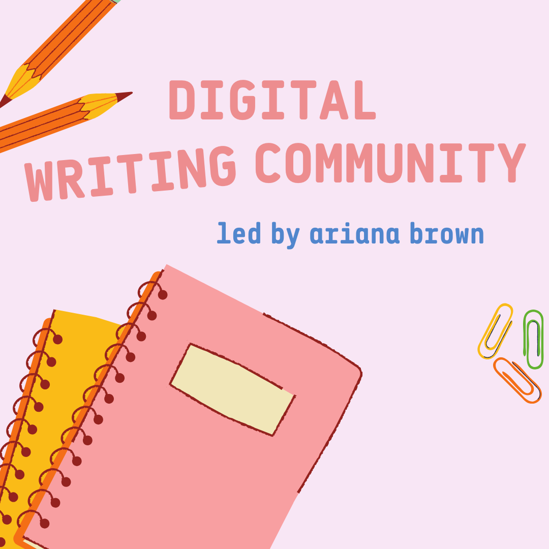 Flyer for Digital Writing Community led by Ariana Brown