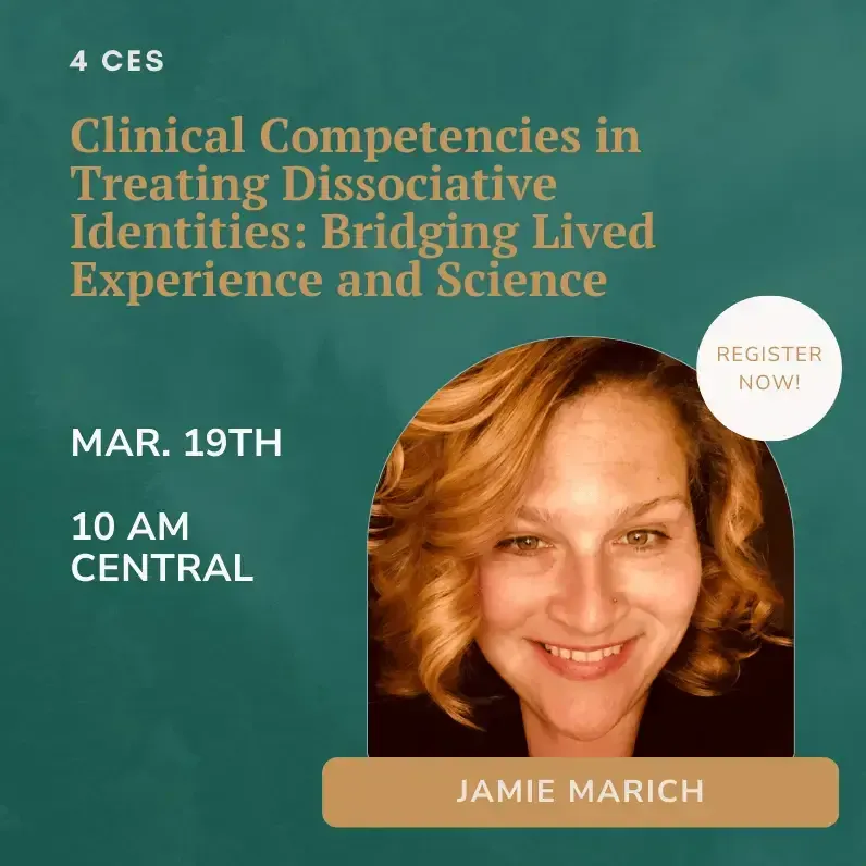 Clinical Competencies in Treating Dissociative Identities: Bridging Lived Experience and Science with Jamie Marich