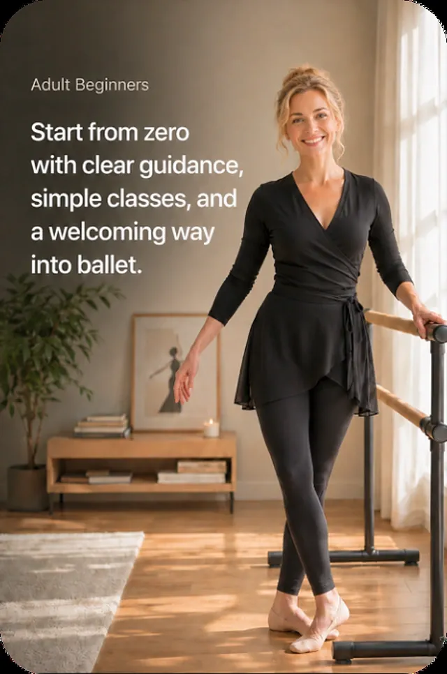 Adult Beginners — start from zero with clear guidance, simple classes, and a welcoming way into ballet.