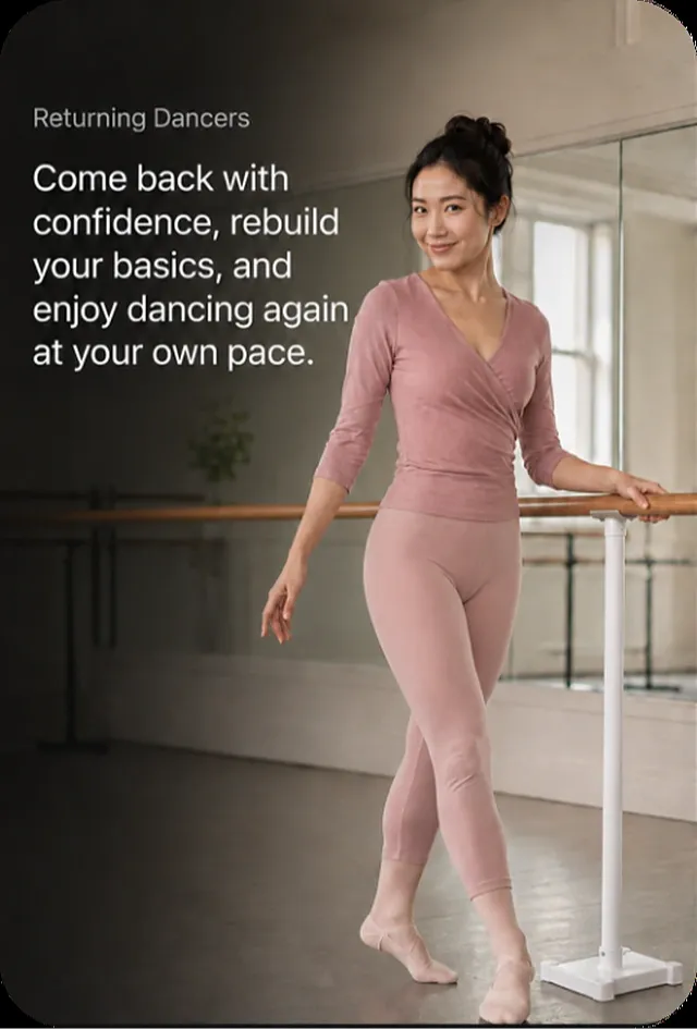 Returning Dancers — come back with confidence, rebuild your basics, and enjoy dancing again at your own pace.