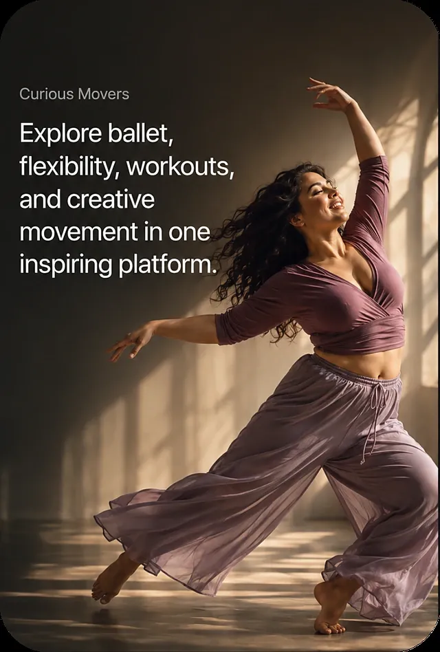 Curious Movers — explore ballet, flexibility, workouts, and creative movement in one inspiring platform.