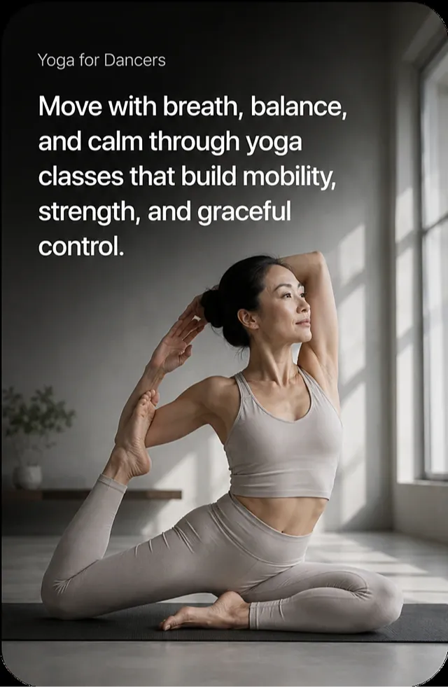 Yoga for Dancers — move with breath, balance, and calm through yoga classes that build mobility, strength, and graceful control.