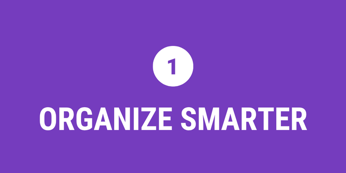 1. Organize Smarter