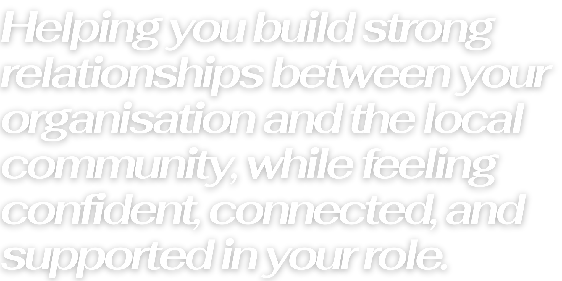 Text graphic displaying the Nia Avanna message: “Helping you build strong relationships between your organisation and the local community, while feeling confident, connected, and supported in your role.”