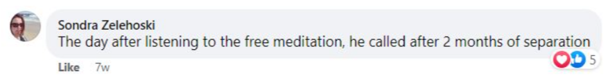 Sondra Zelenoski "The day after listening to the free meditation, he called after 2 months of separation."