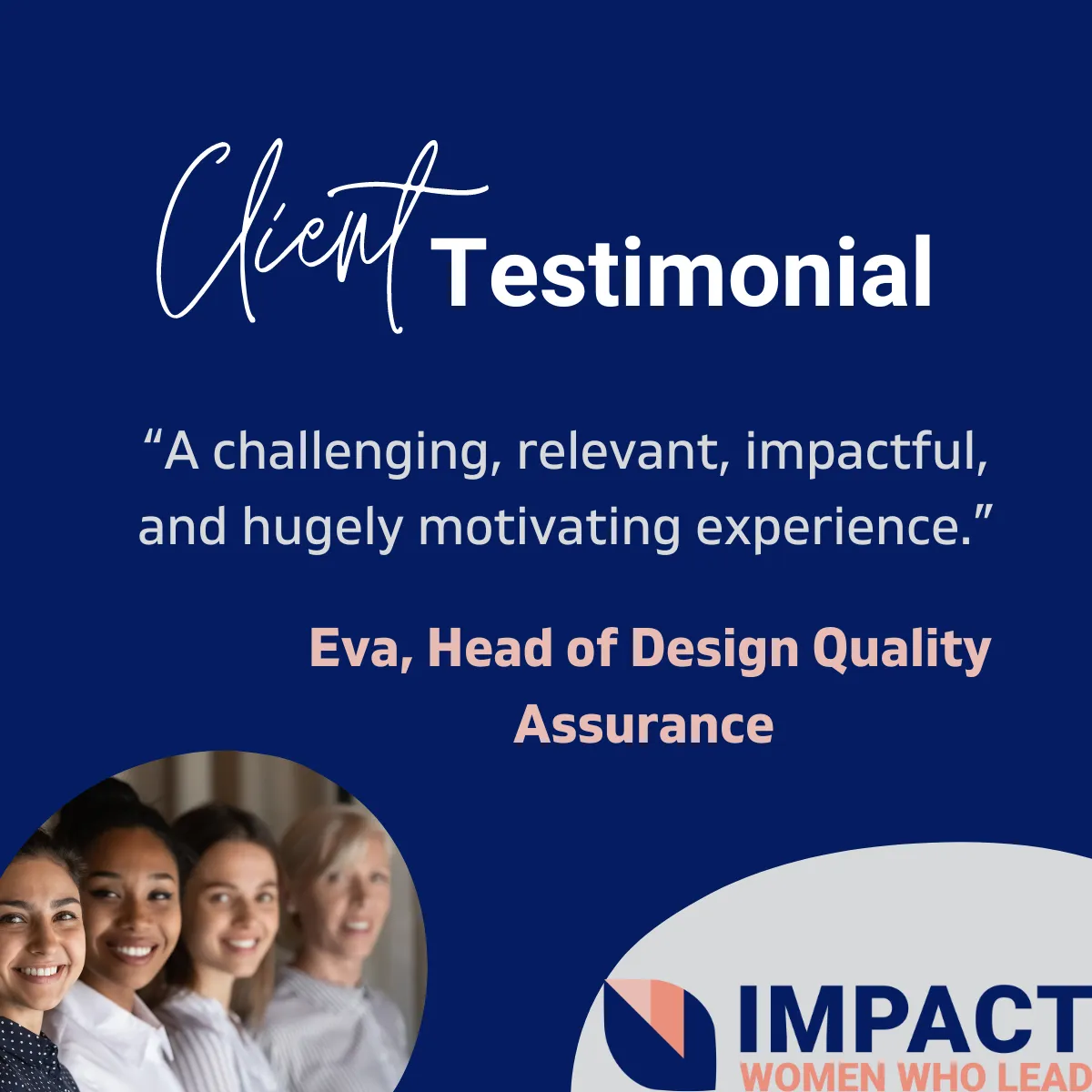 Testimonial Image: A challenging, relevant, impactful and hugely motivating experience - Eva, Head of Design Quality Assurance