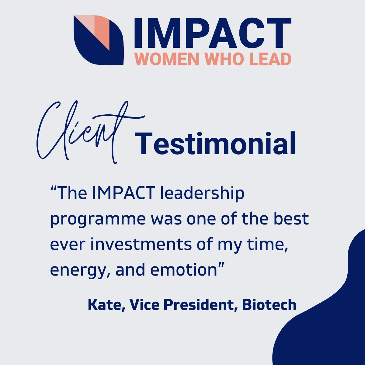 Testimonial Image: The IMPACT leadership programme was one of the best ever investments of my time, energy and emotion. Kate, Vice President, Biotech