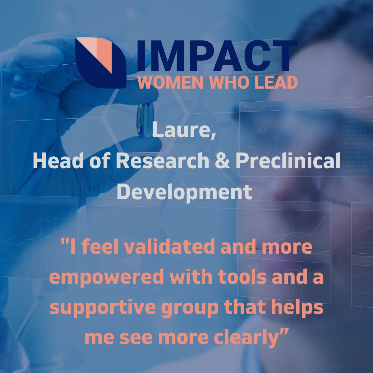 Testimonial Image: I feel validated and more empowered with tools and a supportive group that helps me see more clearly. Laure, Head of Research and Preclinical Development