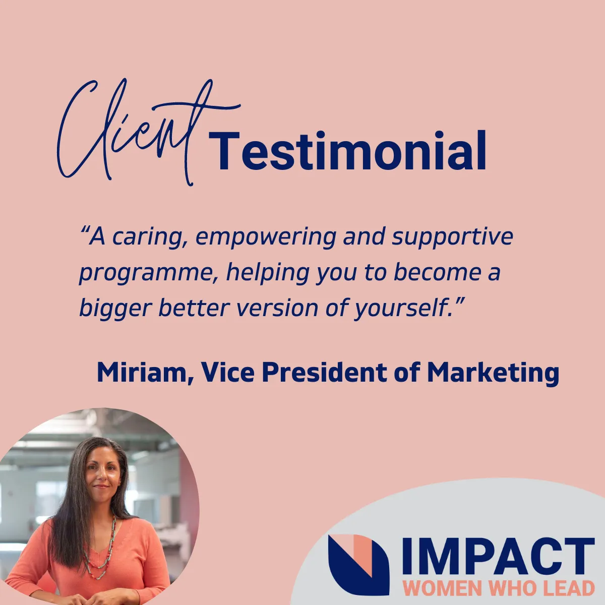 Testimonial Image: A caring, empowering and supportive programme, helping you to become a bigger better version of yourself. Miriam, Vice President of Marketing