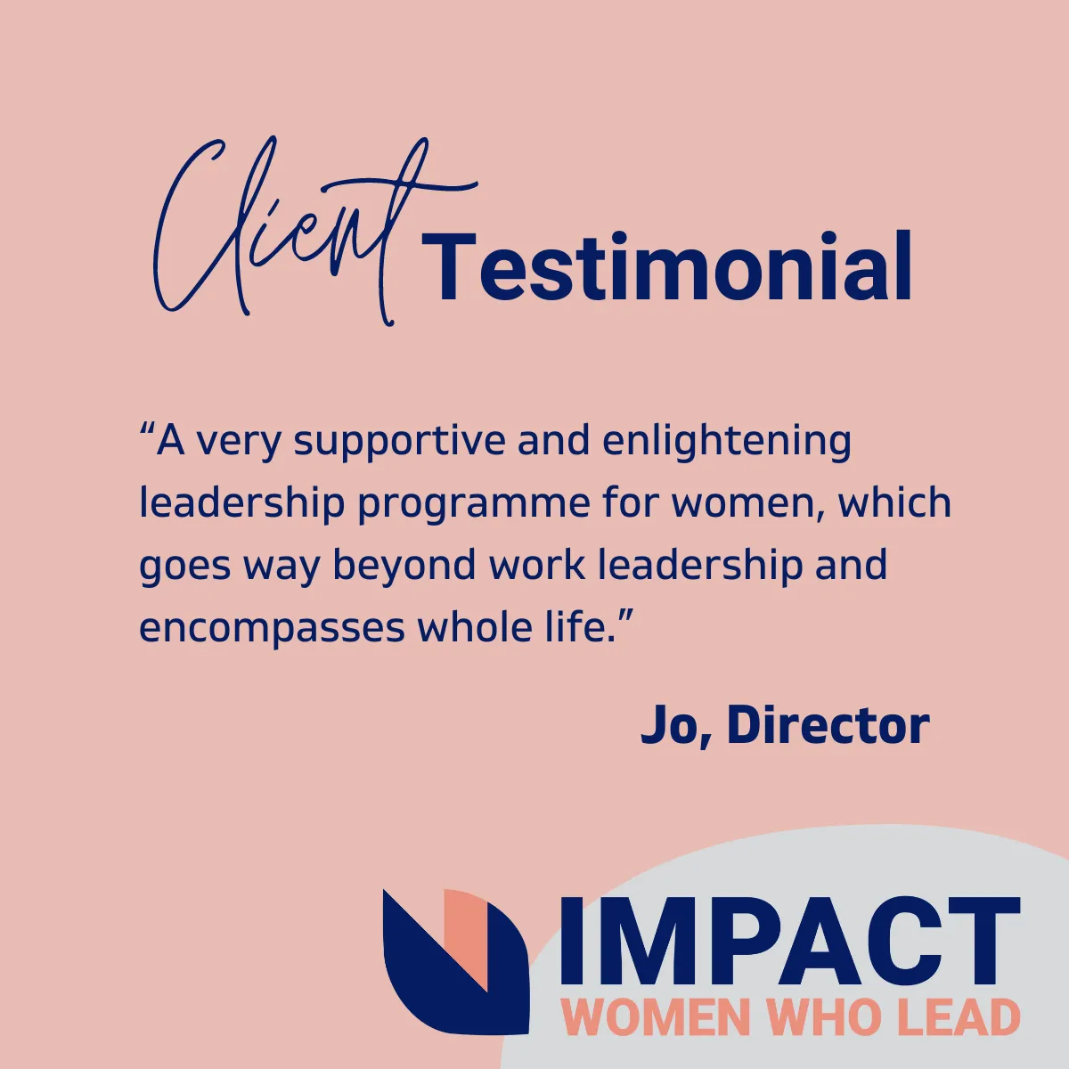 Testimonial Image: A very supportive and enlightening leadership programme for women, which goes way beyond work leadership and encompasses whole life. Jo, Director