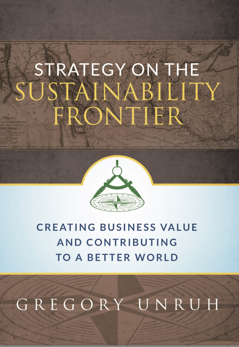 Cover of the book “Strategy on the Sustainability Frontier” by Dr. Gregory Unruh, exploring sustainable business strategy and global leadership.