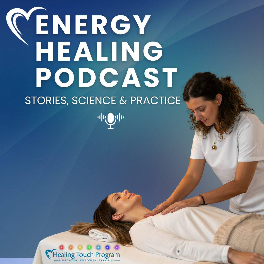 Energy Healing Podcast cover featuring a Healing Touch practitioner gently working with a client, with the text “Energy Healing Podcast: Stories, Science & Practice”