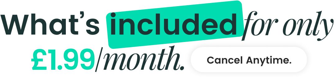 What's Included for only £1.99/month - Cancel Anytime