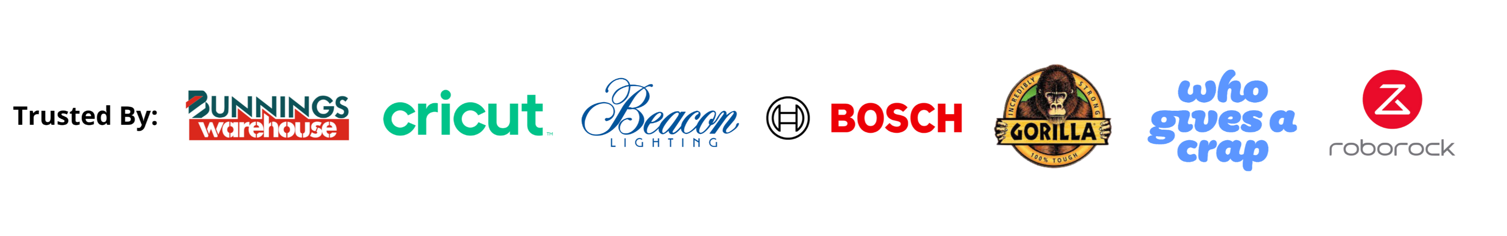 Trusted by Bunnings Warehouse, Cricut, Beacon Lighting, Bosch, Gorilla, Who Gives A Crap and Roborock