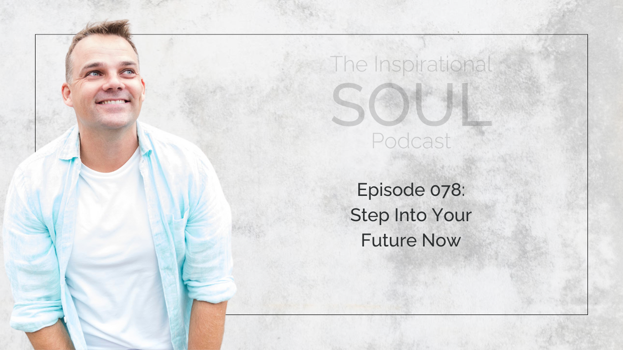 078: Step Into Your Future Now