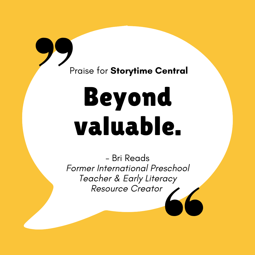 Praise for Storytime Central - "Beyond Valuable." - Bri Reads - Former International Preschool Teacher & Early Literacy Resource Creator