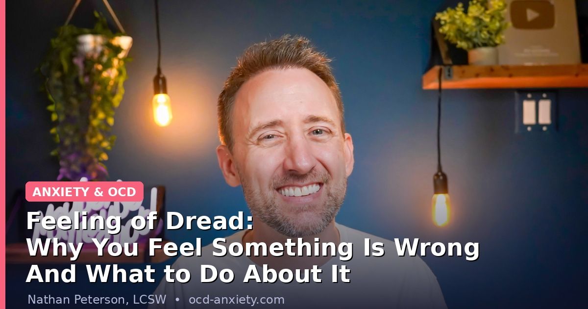 Nathan Peterson LCSW discussing the feeling of dread and why your brain signals something is wrong