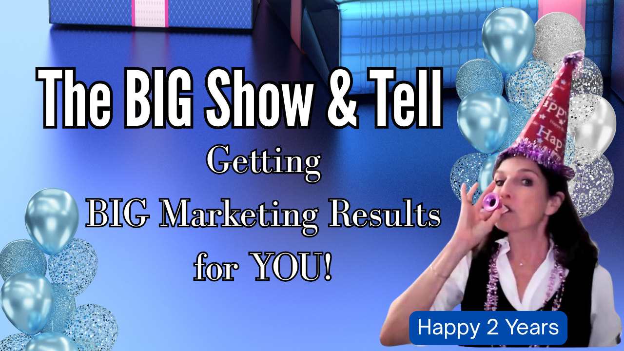 The BIG Show & Tell Getting BIG Marketing Results for YOU! Did You Know THIS SECRET Creates Measurable Growth in YOUR Business?
