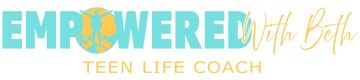 Empowered With Beth: Teen Life Coach