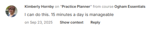 Kimberly Hornby on "Practice Planner" from course Ogham Essentials - on Sep 23, 2025 "I can do this. 15 minutes a day is manageable."