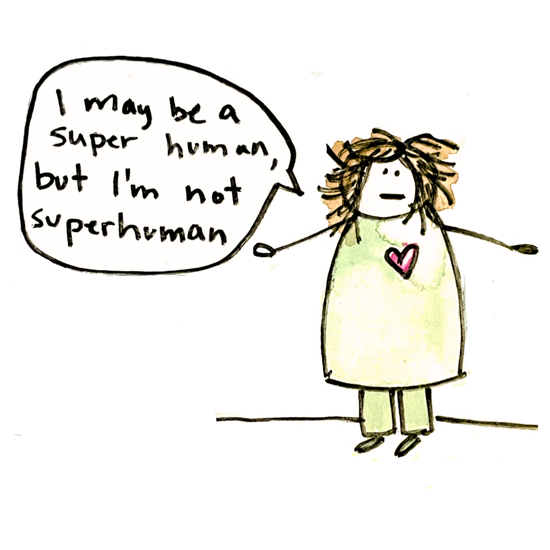 I may be a super human, but I'm not superhuman.