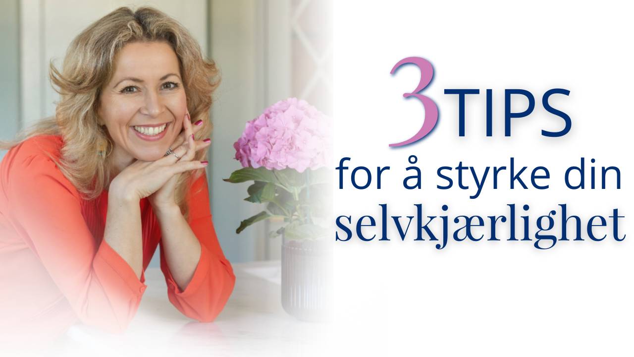 3 tips for å styrke din selvkjærlighet