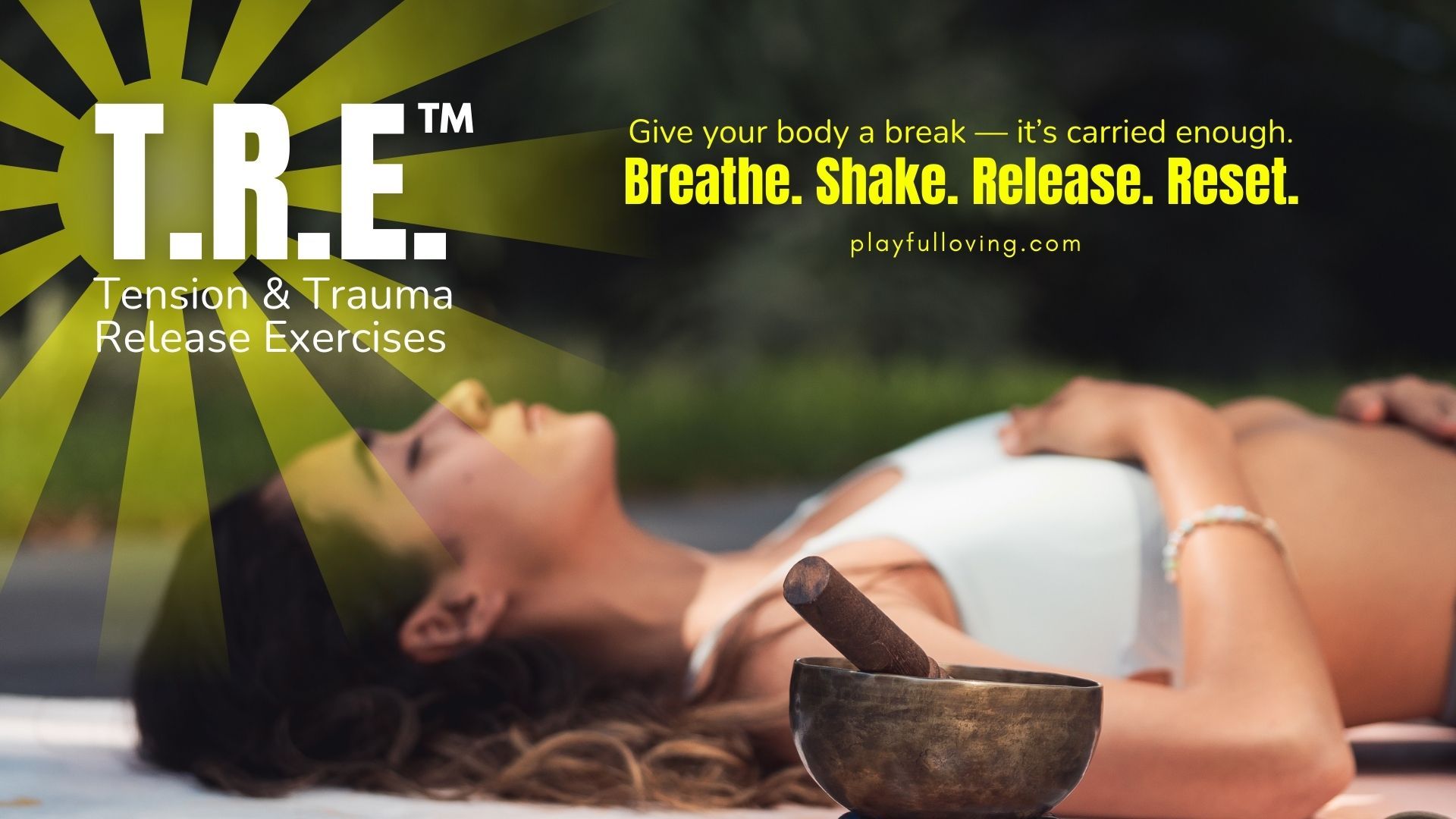 T.R.E. = Monthly  Release stress and emotional blocks with Tension & Trauma Releasing Exercises