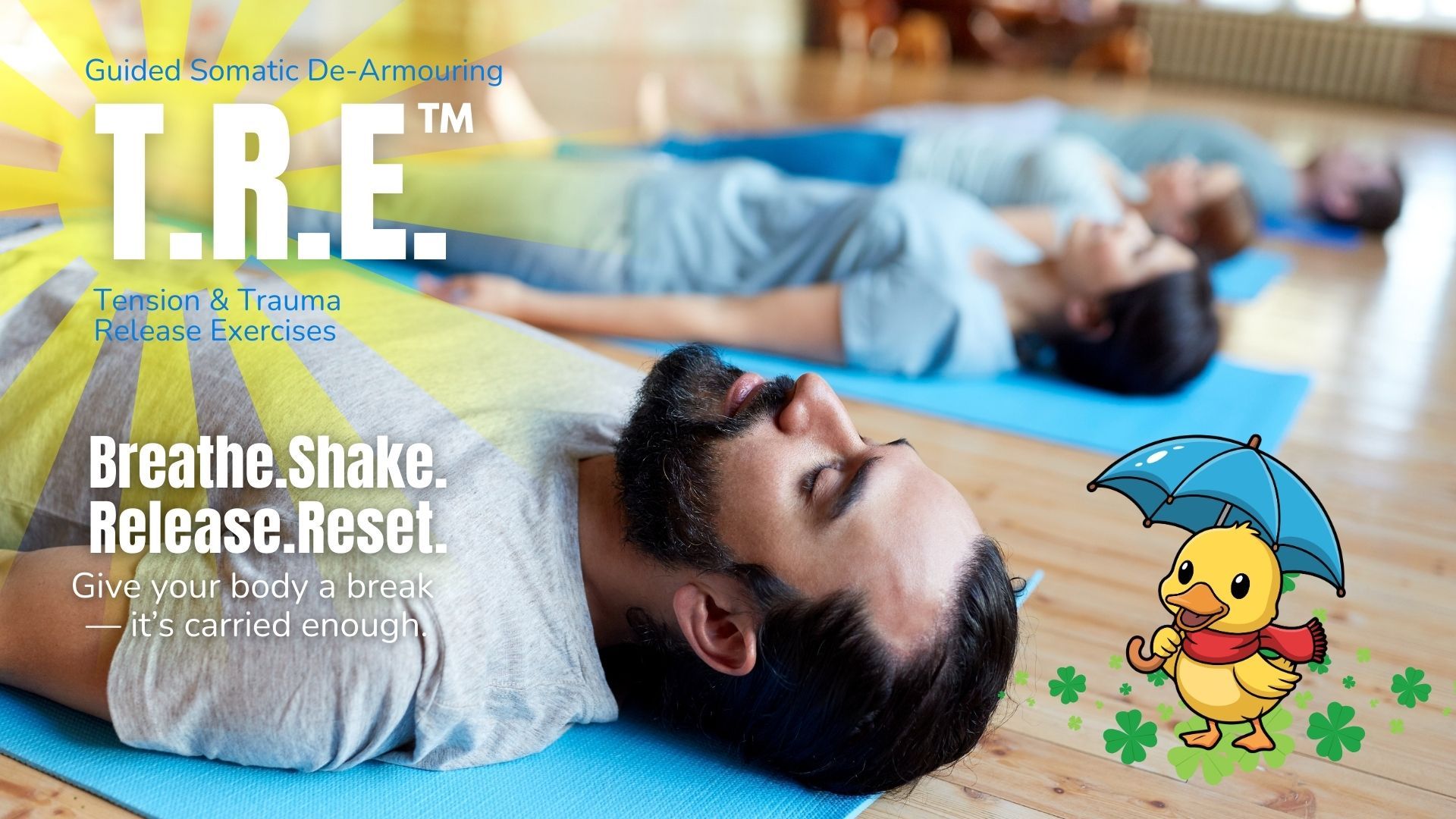 T.R.E. = Monthly  Release stress and emotional blocks with Tension & Trauma Releasing Exercises