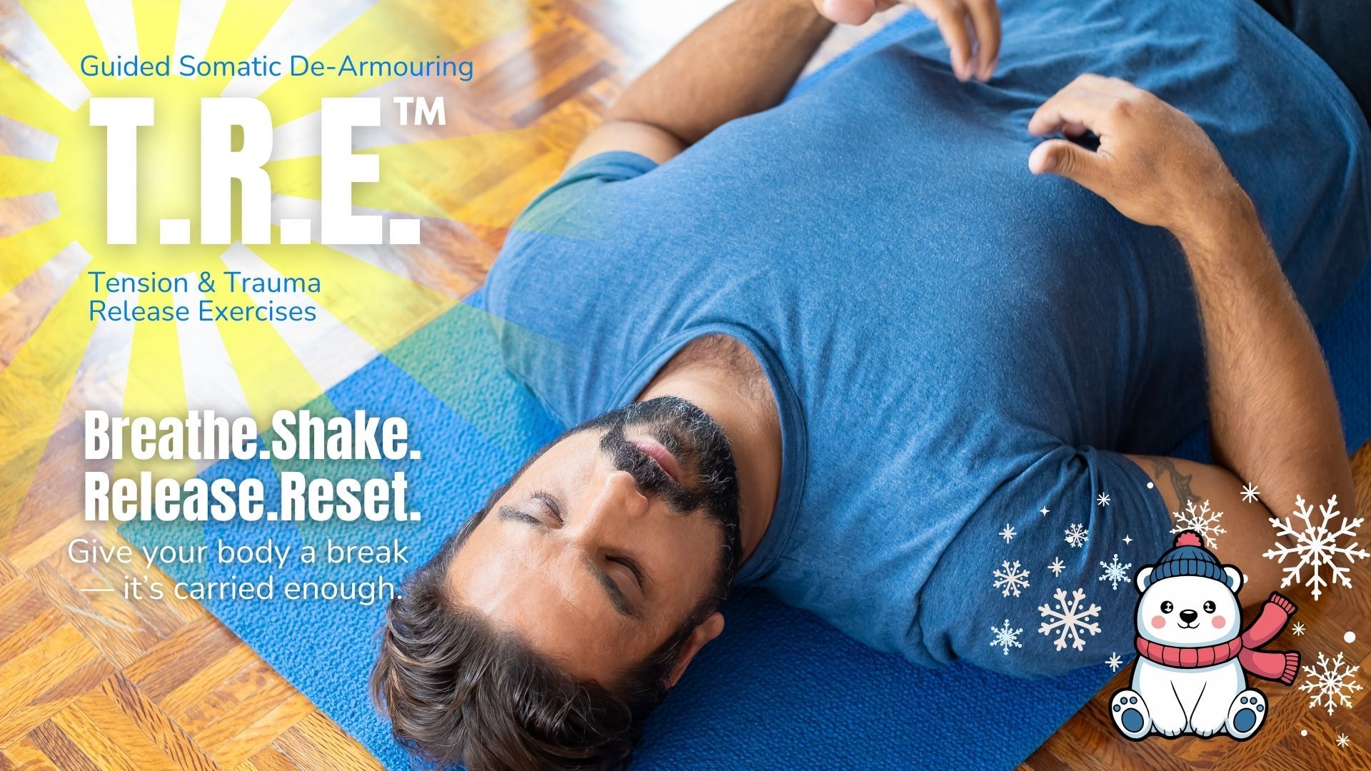 T.R.E. = Monthly  Release stress and emotional blocks with Tension & Trauma Releasing Exercises