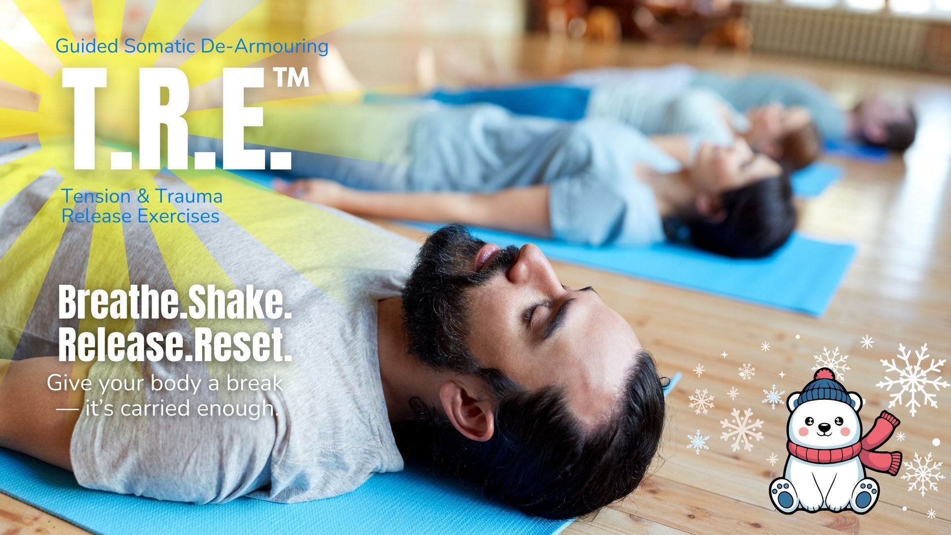 T.R.E. = Monthly  Release stress and emotional blocks with Tension & Trauma Releasing Exercises