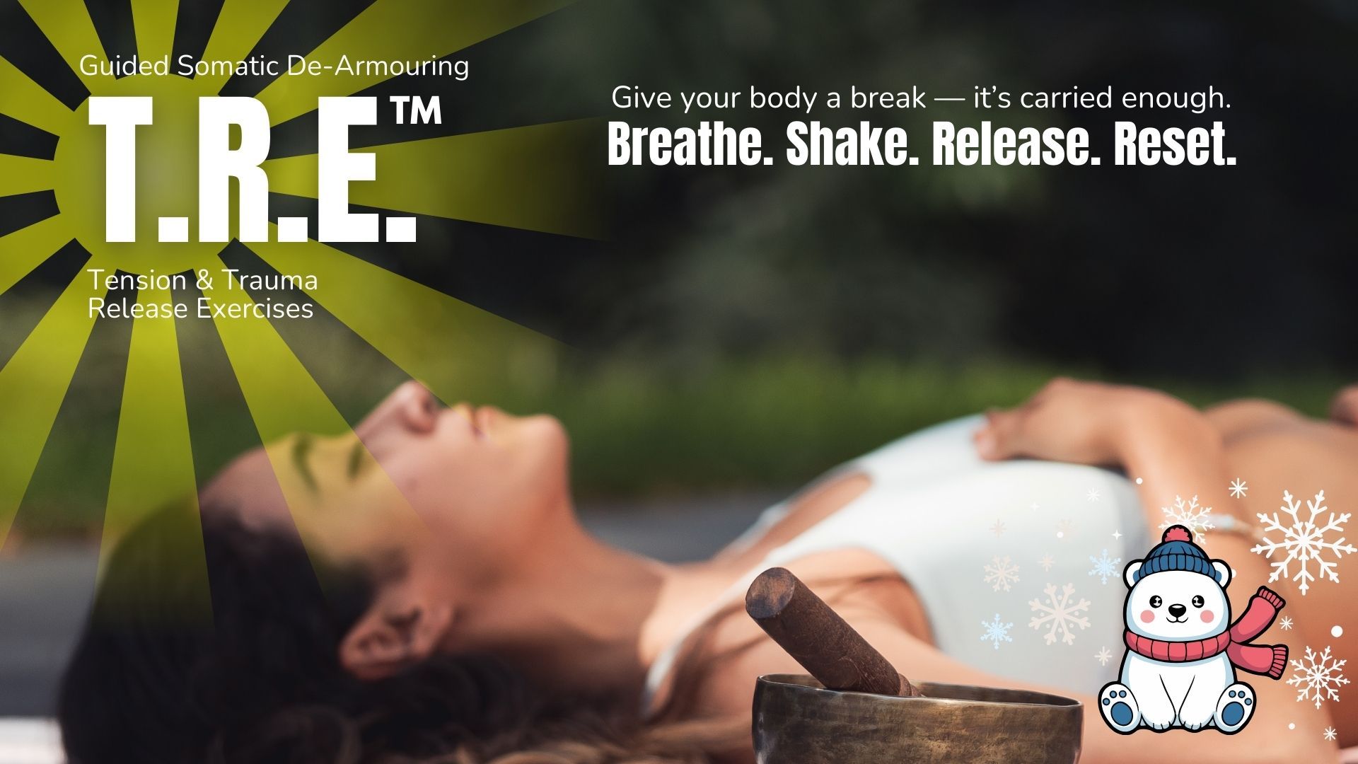 T.R.E. = Monthly  Release stress and emotional blocks with Tension & Trauma Releasing Exercises