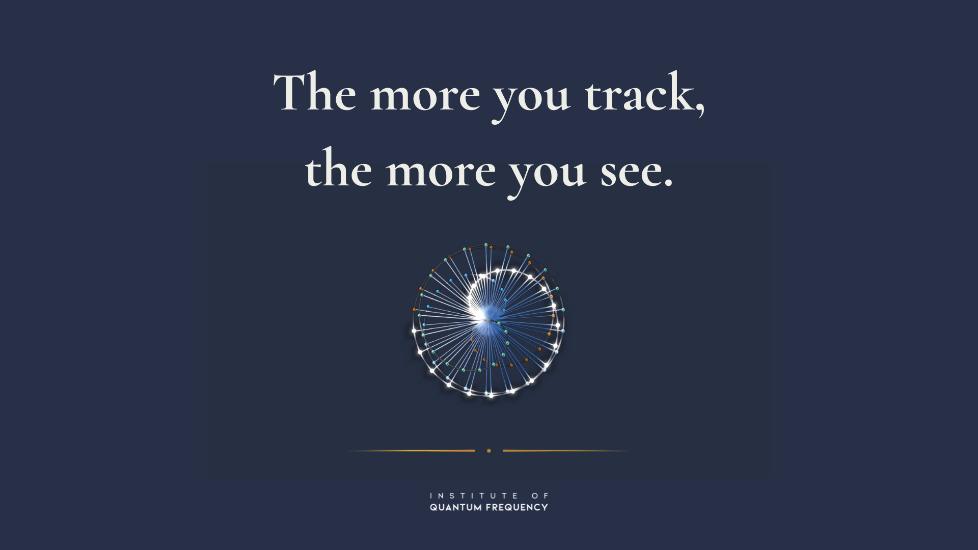 “Institute of Quantum Frequency visualization with the text: ‘The more you track, the more you see.’”