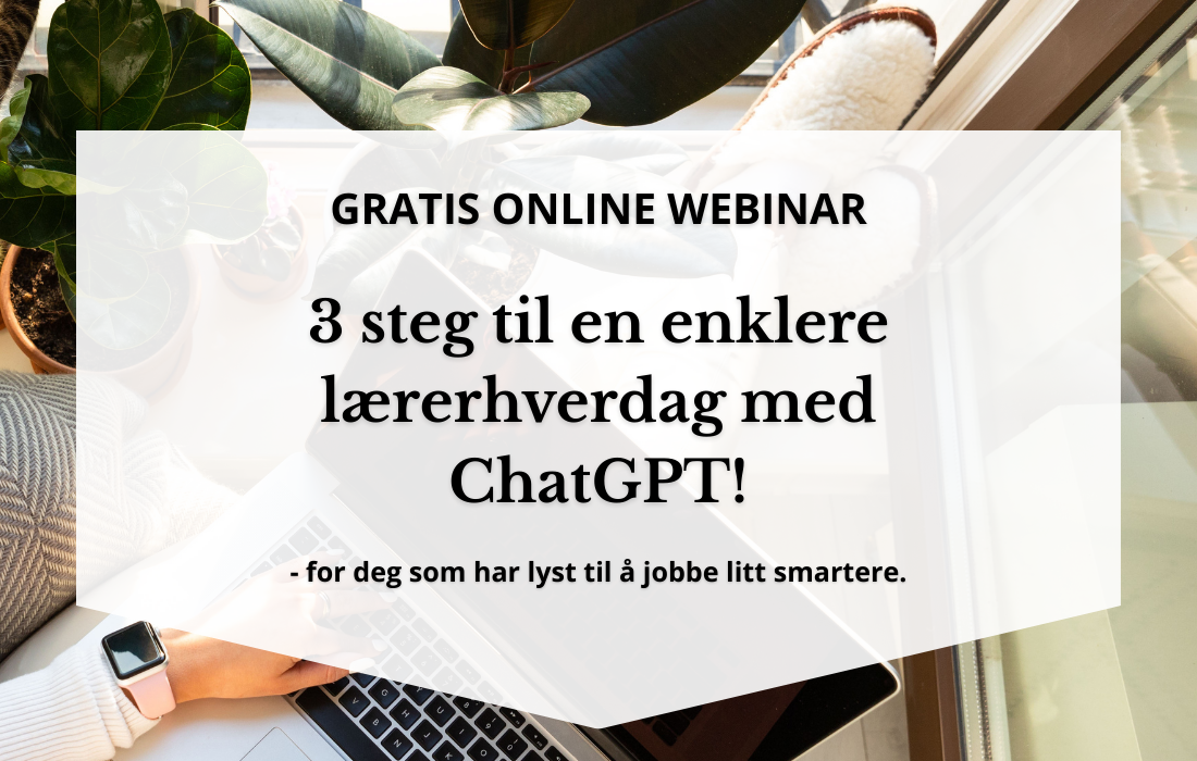 Gratis onlinewebinar: 3 steg til en enklere lærerhverdag med ChatGPT
