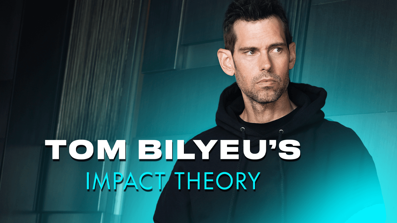 Tom Bilyeu Impact Theory