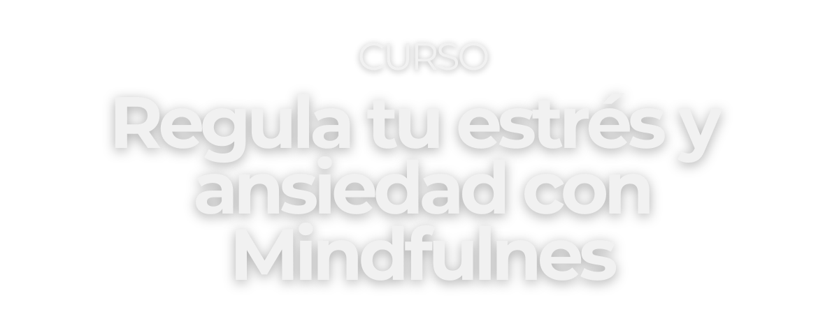 Curso Regula tu estrés con Mindfulness