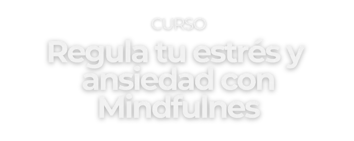 Curso Regula tu estrés con Mindfulness