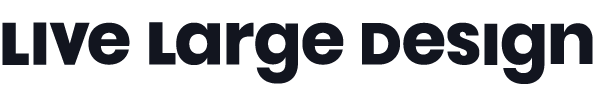 BROUGT TO YOU BY LIVE LARGE DESIGN