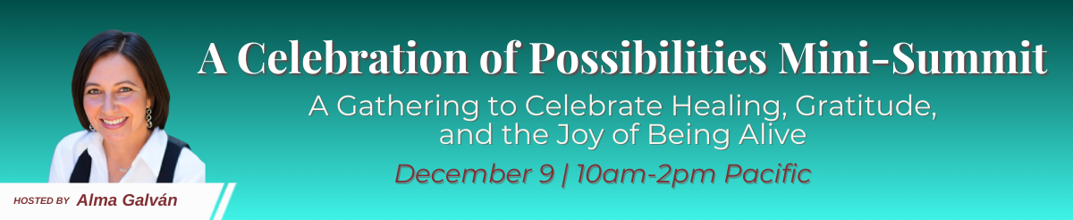 Banner for A Celebration of Possibilities Mini-Summit with host Alma Galvan's photo on left