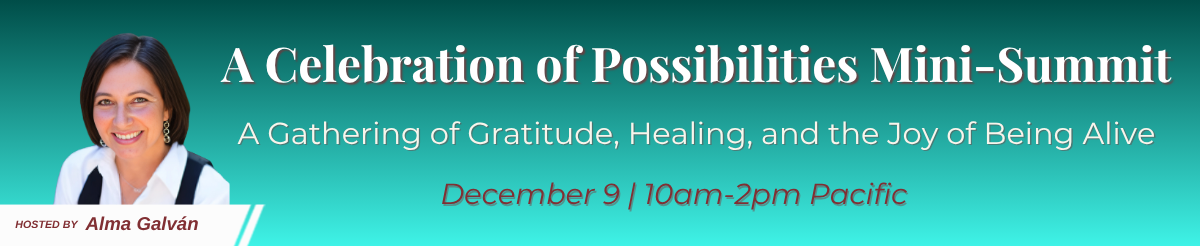 Banner for A Celebration of Possibilities Mini-Summit with host Alma Galvan's photo on left