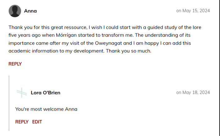 Anna on May 15, 2024  Thank you for this great ressource, I wish I could start with a guided study of the lore five years ago when Mórrígan started to transform me. The understanding of its importance came after my visit of the Oweynagat and I am happy I can add this academic information to my development. Thank you so much.