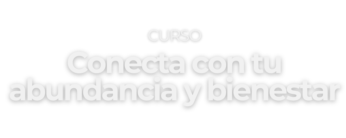 Curso conecta con tu abundancia y bienestar