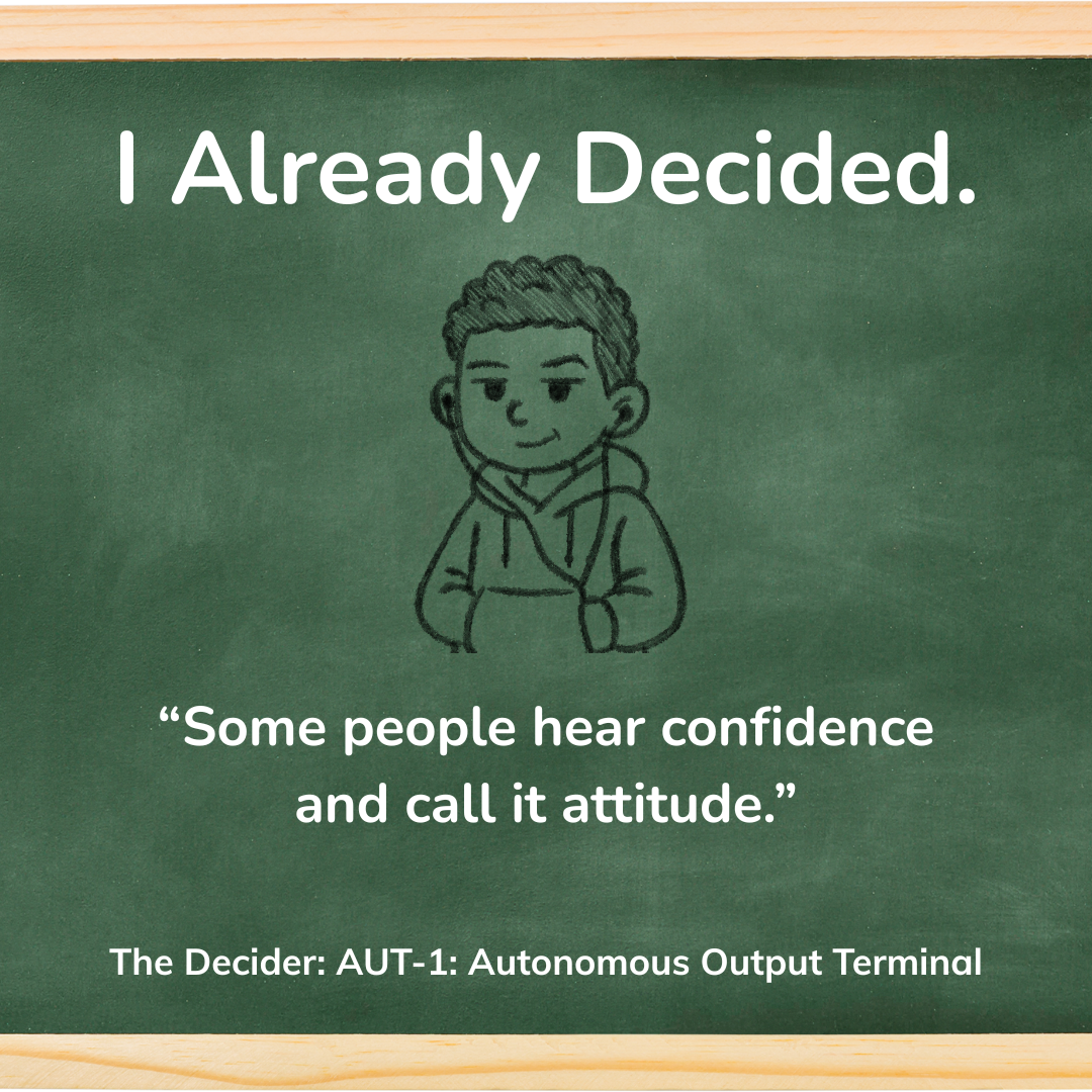 Chalkboard-style card titled The Decider showing the line ‘I Already Decided’ with humorous diagnostic text about the Autonomous Output Terminal.