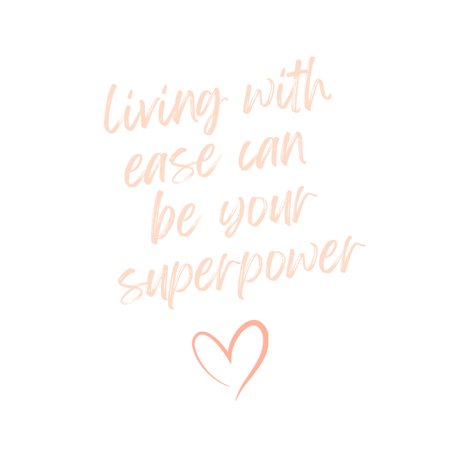 Graphic of Text Reads 'Living with ease can be your superpower' with a Handdrawn Heart