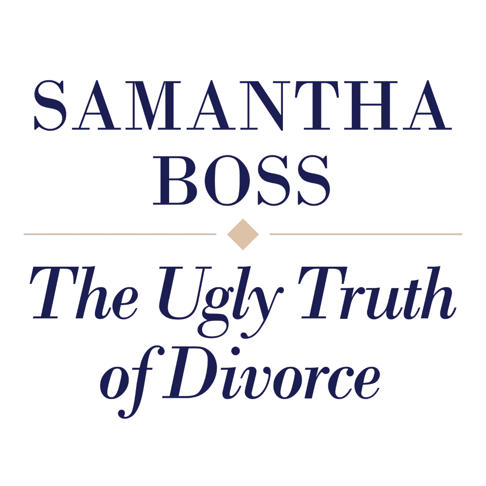 Samantha Boss | The Ugly Truth of Divorce