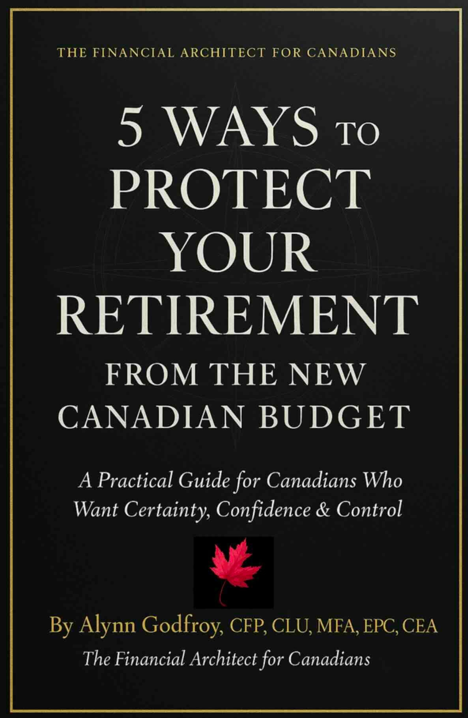 By Alynn Godfroy, CFP, CLU, MFA, EPC, CEA – The Financial Architect for Canadians