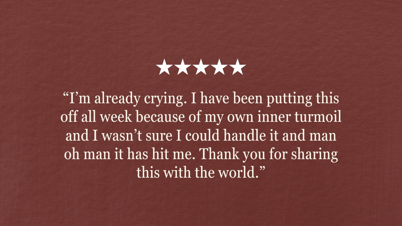 “I’m already crying. I have been putting this off all week because of my own inner turmoil and I wasn’t sure I could handle it and man oh man it has hit me. Thank you for sharing this with the world.”