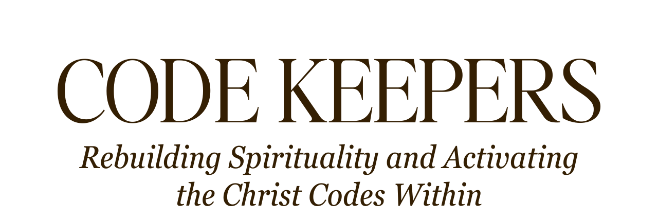 Code Keepers: Rebuilding spirituality and activating the Christ Codes Within