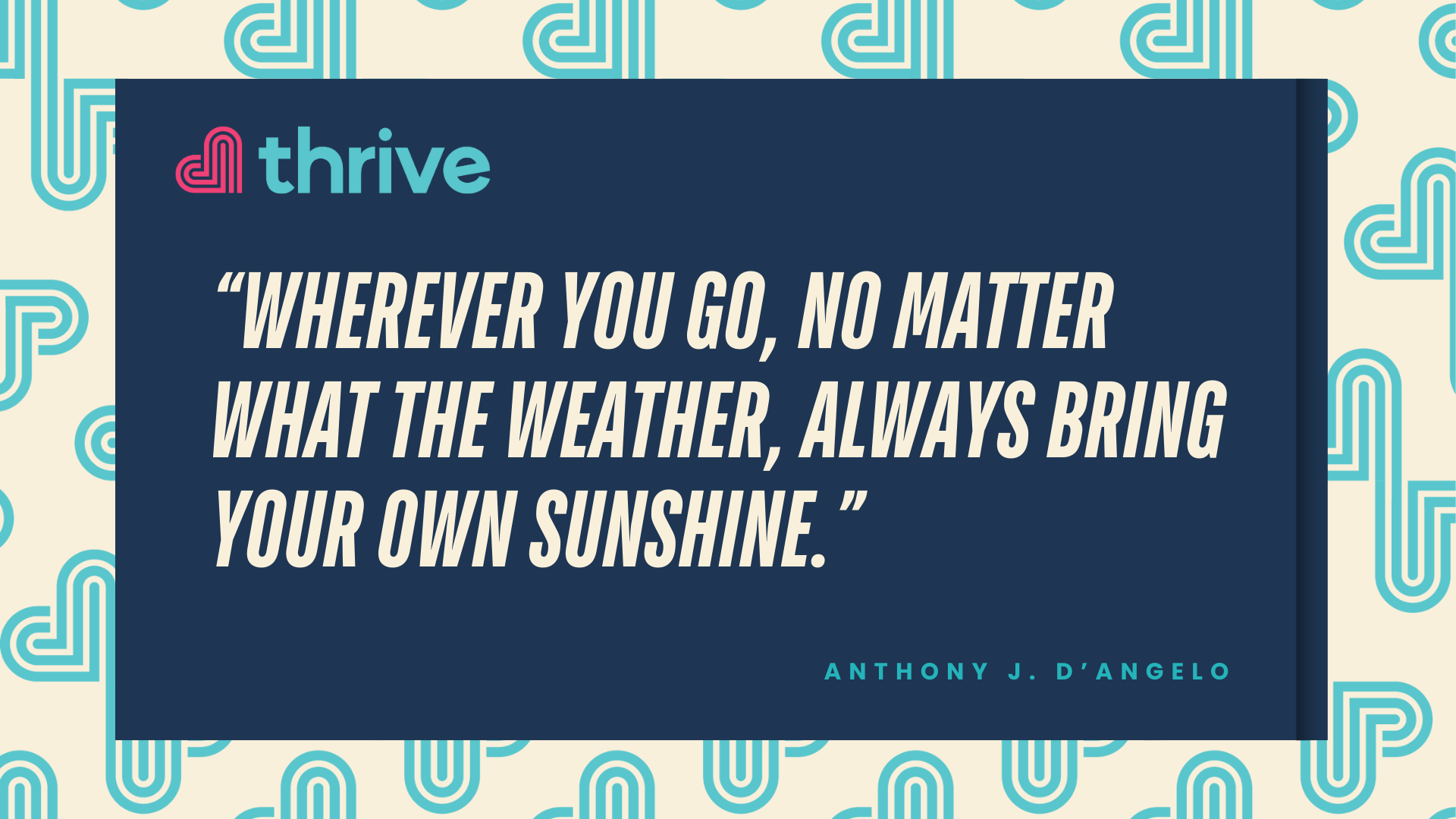 Wherever you go, always bring your own sunshine - Anthony D'Angelo